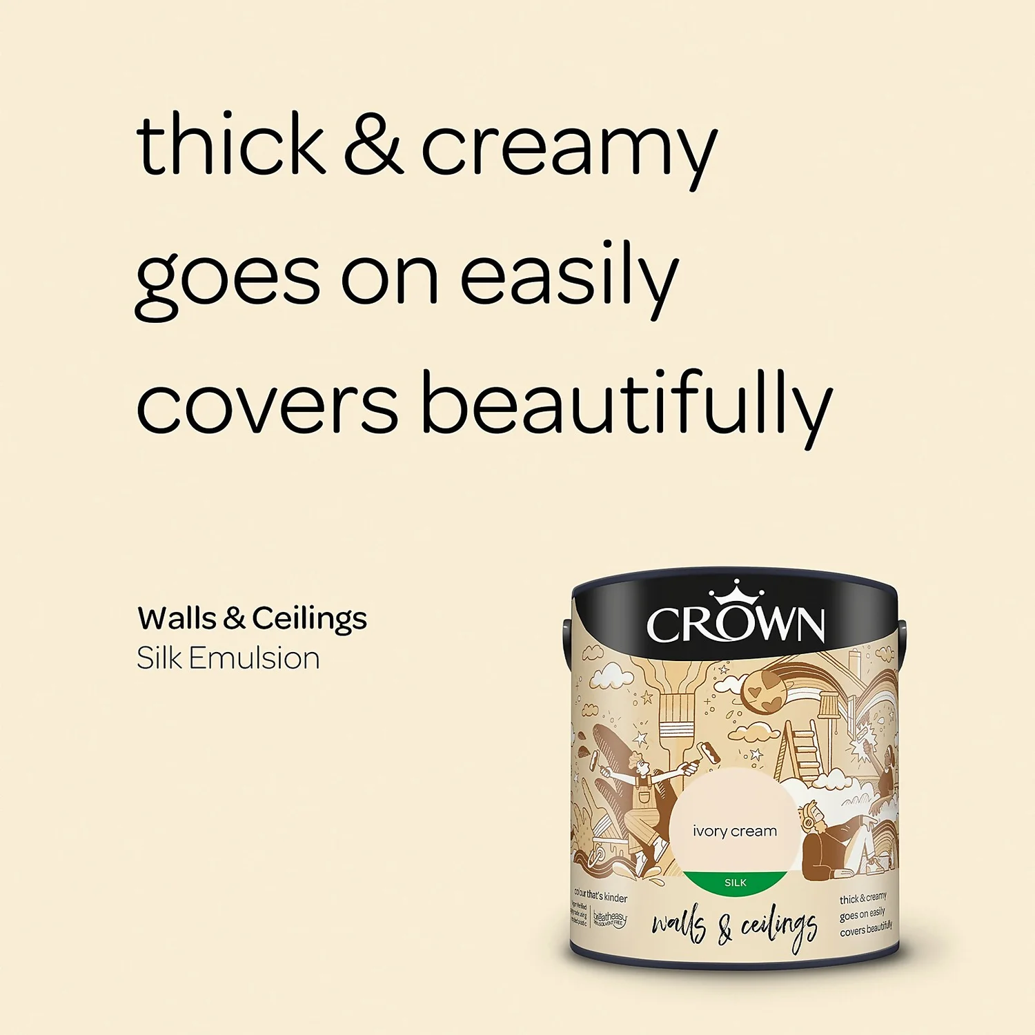 Crown Walls & Ceilings Silk Emulsion Paint Ivory Cream - 2.5L 6 Crown Walls & Ceilings Silk Emulsion Paint Ivory Cream - 2.5L - Image 4